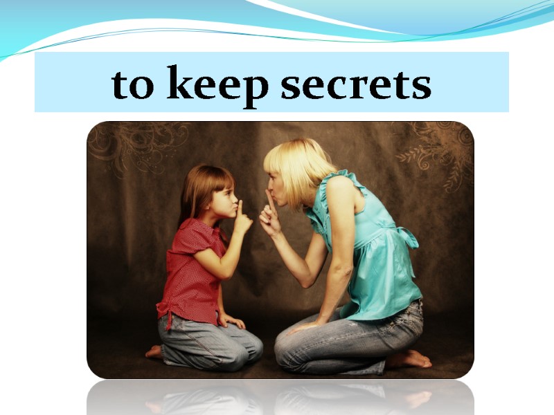 to keep secrets